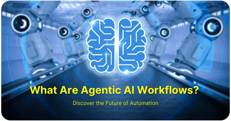 What Are AI Agentic Workflows And Its Applications