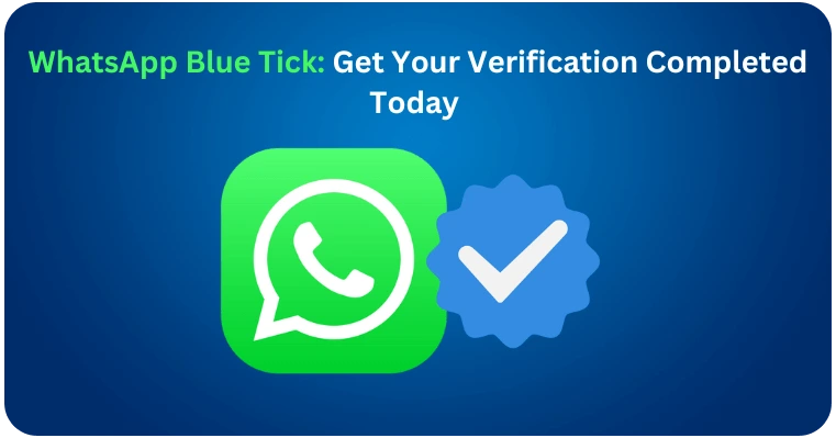 WhatsApp Blue Tick Get Your Verification Completed Today