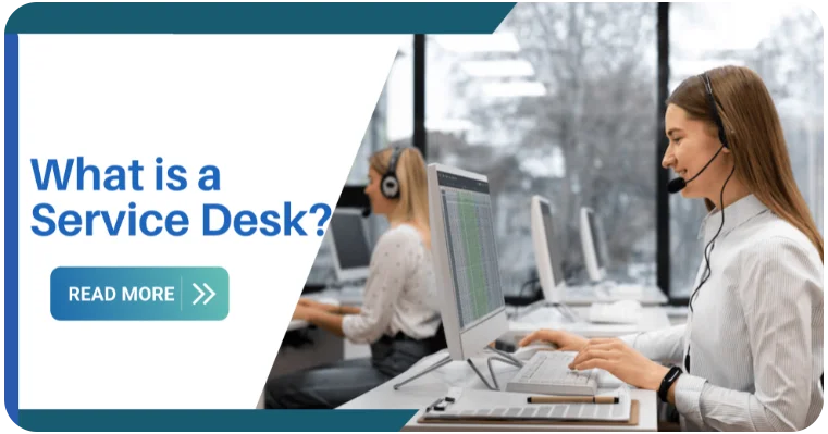 What is a Service Desk? Exploring Its Role in Enhancing IT Operations